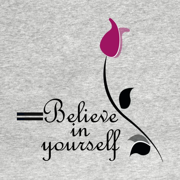 Belive in yourself motivation everyday tshirt for women men and kids by DODG99